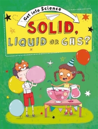 Get Into Science: Solid, Liquid Or Gas? Av Jane Lacey Get Into Science: Solid, Liquid Or Gas? Av Jane Lacey