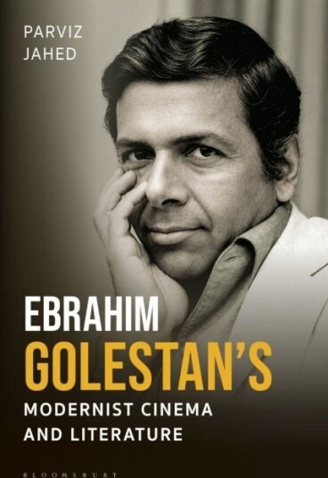 Ebrahim Golestan’s Modernist Cinema and Literature