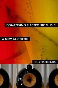 Roads Curtis Composing Electronic Music