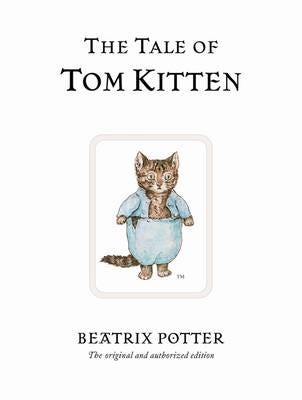 The Tale of Tom Kitten The original and authorized edition