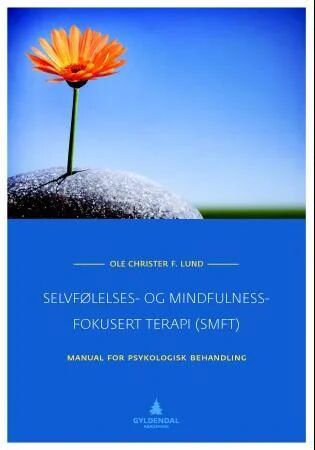 Selvfølelses- Og Mindfulness-Fokusert Terapi (Smft) Av Ole Christer F. Lund