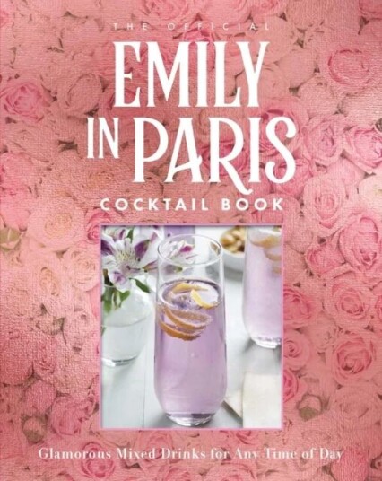 The Official Emily In Paris Cocktail Book Av Weldon Owen