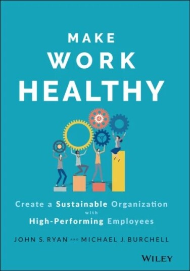 Make Work Healthy Av John S. Ryan, Michael J. Burchell
