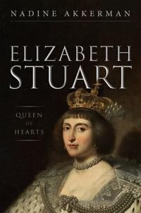 Elizabeth Stuart, Queen Of Hearts Av Nadine (Professor In Early Modern Literature And Culture Professor In Early Modern Literature And Culture Leiden