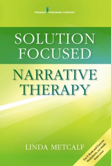 Solution Focused Narrative Therapy Av Linda Metcalf Solution Focused Narrative Therapy Av Linda Metcalf