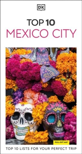 DK Top 10 Mexico City DK Top 10 Mexico City