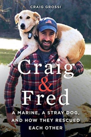 Craig & Fred: A Marine A Stray Dog and How They Rescued Each Other
