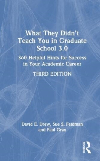 What They Didn't Teach You in Graduate School 3.0  360 Helpful Hints for Success in Your Academic Career