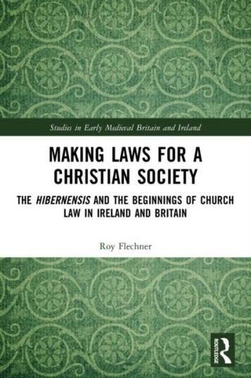 Making Laws for a Christian Society  The Hibernensis and the Beginnings of Church Law in Ireland and Britain