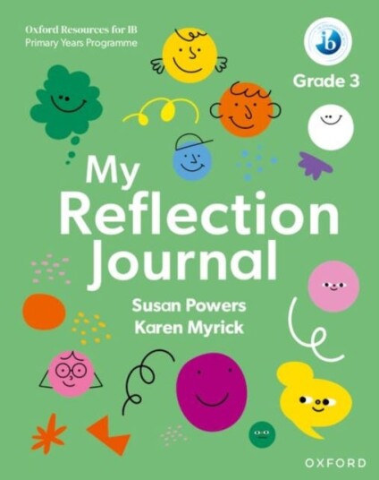 Oxford Resources for IB PYP: My Reflection Journal Grade 3 Oxford Resources for IB PYP: My Reflection Journal Grade 3