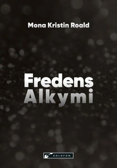 Fredens Alkymi Av Mona Kristin Roald