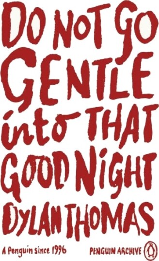 Do Not Go Gentle Into That Good Night Do Not Go Gentle Into That Good Night