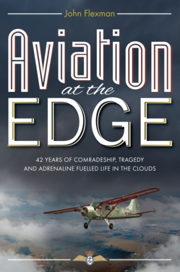 Aviation at the Edge  42 Years of Comradeship Tragedy and Adrenaline Fuelled Life in the Clouds