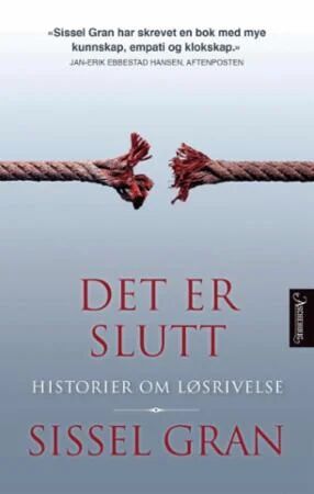 Det er slutt av Sissel Gran - Historier om Løsrivelse fra Aschehoug