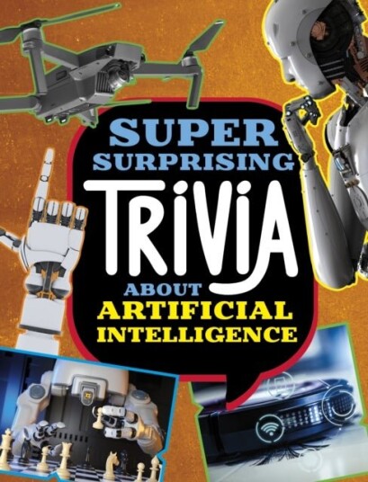 Super Surprising Trivia About Artificial Intelligence Super Surprising Trivia About Artificial Intelligence