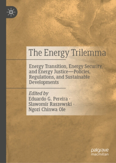 The Energy Trilemma  Energy Transition, Energy Security, and Energy Justice – Policies, Regulations, and Sustainable Developments
