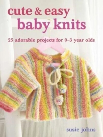 Cute & Easy Baby Knits Av Susie Johns
