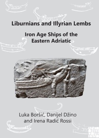 Liburnians and Illyrian Lembs: Iron Age Ships of the Eastern Adriatic
