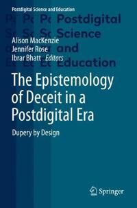 MacKenzie Alison The Epistemology of Deceit in a Postdigital Era