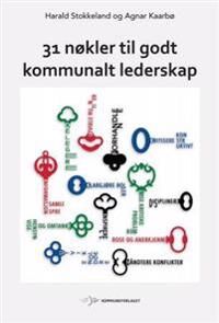 31 Nøkler Til Godt Kommunalt Lederskap Av Agnar Kaarbø, Harald Stokkeland