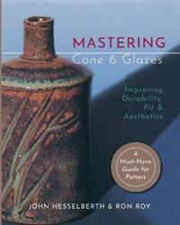 Mastering Cone 6 Glazes Av John Hesselberth, Ron Roy
