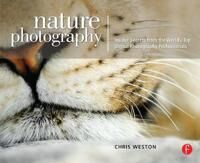 Weston Chris Nature Photography: Insider Secrets from the World’s Top Digital Photography Professionals