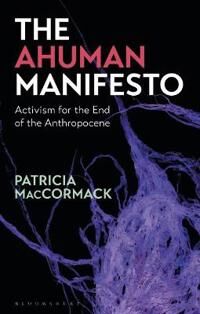 The Ahuman Manifesto Av Professor Patricia (Anglia Ruskin University Uk) Maccormack
