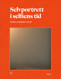 Selvportrett I Selfiens Tid Av Ingrid Lydersen Lystad