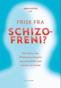 Frisk Fra Schizofreni? Av Abram Hoffer Frisk Fra Schizofreni? Av Abram Hoffer