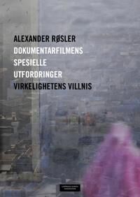 Dokumentarfilmens Spesielle Utfordringer Av Alexander Røsler Dokumentarfilmens Spesielle Utfordringer Av Alexander Røsler