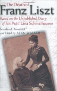 Walker Alan The Death of Franz Liszt Based on the Unpublished Diary of His Pupil Lina Schmalhausen
