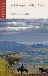 In Ethiopia With A Mule Av Dervla Murphy