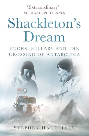 Shackleton's Dream  Fuchs, Hillary and the Crossing of Antarctica