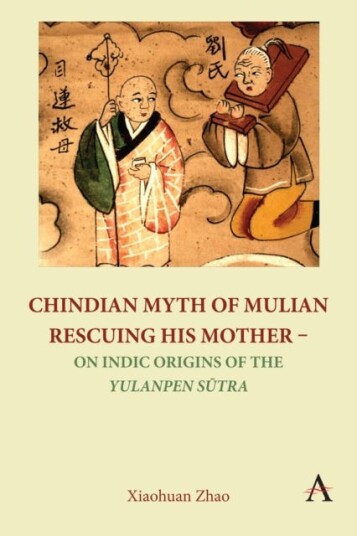 Chindian Myth of Mulian Rescuing His Mother – On Indic Origins of the Yulanpen Sutra  Debate and Discussion