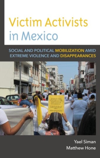 Victim Activists in Mexico Social and Political Mobilization amid Extreme Violence and Disappearances