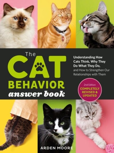 The Cat Behavior Answer Book, 2nd Edition Understanding How Cats Think, Why They Do What They Do, and How to Strengthen Our Relationships with Them The Cat Behavior Answer Book, 2nd Edition Understanding How Cats Think, Why They Do What They Do, and How to Strengthen Our Relationships with Them