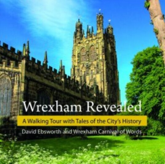 Wrexham Revealed  A Walking Tour with Tales of the City's History