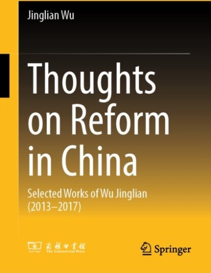 Thoughts on Reform in China Selected Works of Wu Jinglian (2013–2017)