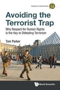 Parker Thomas David Avoiding The Terrorist Trap: Why Respect For Human Rights Is The Key To Defeating Terrorism