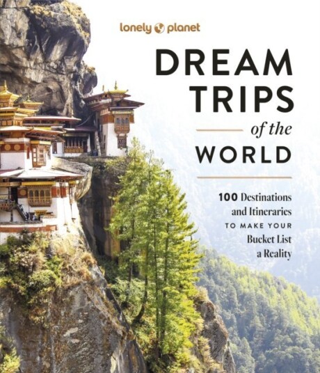 Lonely Planet Dream Trips of the World Lonely Planet Dream Trips of the World
