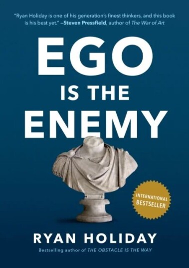 Ego Is The Enemy Av Ryan Holiday Ego Is The Enemy Av Ryan Holiday