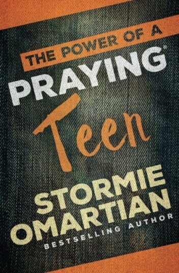 The Power of a Praying Teen The Power of a Praying Teen