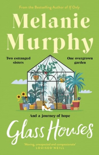 Glass Houses  Two estranged sisters, one overgrown garden and a journey of hope