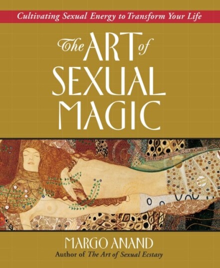 Art of Sexual Magic Cultivating Sexual Energy to Transform Your Life