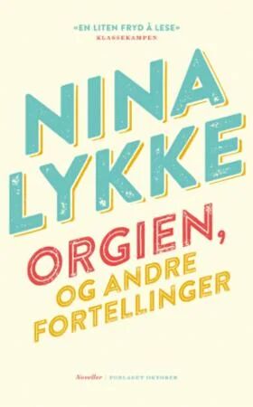 Orgien, Og Andre Fortellinger Av Nina Lykke