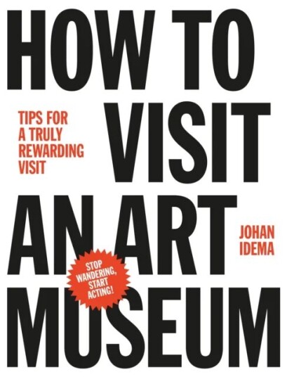 How To Visit An Art Museum: Tips For A Truly Rewarding Visit Av Johan Idema How To Visit An Art Museum: Tips For A Truly Rewarding Visit Av Johan Idema