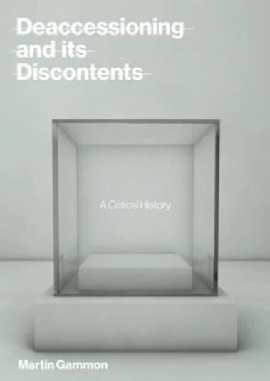 Deaccessioning And Its Discontents Av Martin (President Pergamon Art Group) Gammon