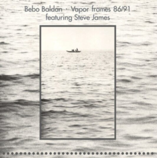 Bebo Baldan, Steve James  Vapor Frames 86/91  LP/Vinyl