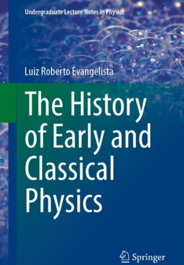 The History of Early and Classical Physics