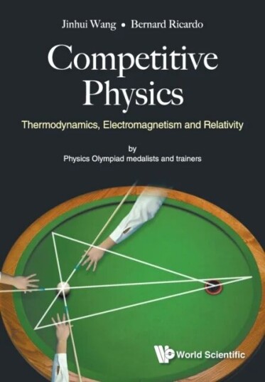 Competitive Physics: Thermodynamics, Electromagnetism And Relativity Av Jinhui (Stanford Univ Usa) Wang, Bernard Ricardo (Nus High Sch Of Math & S
